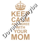 Keep calm agree MOM